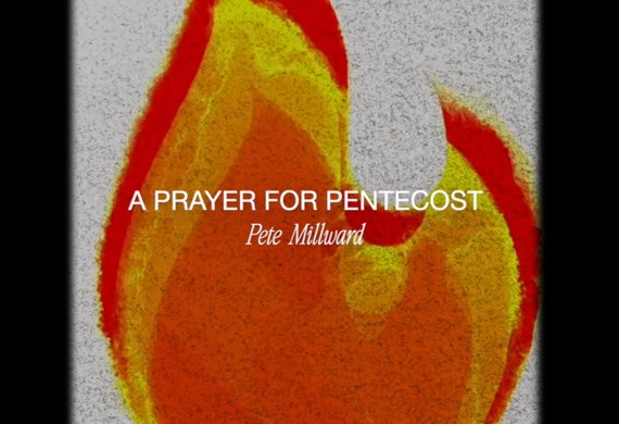 A prayer for Pentecost - Pete Millward